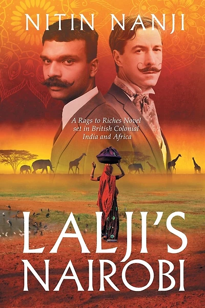 Lalji's Nairobi: A Rags to Riches Novel set in British Colonial India and Africa