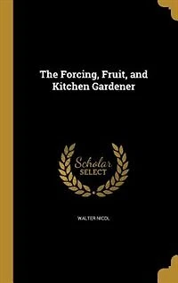 The Forcing, Fruit, and Kitchen Gardener