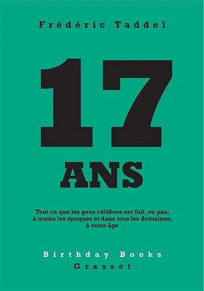 17 ANS: Tout ce que les gens célèbres ont fait, ou pas, à toutes époques et dans tous domaines, votre âge