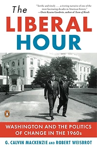 The Liberal Hour: Washington And Politics Of Change 1960s