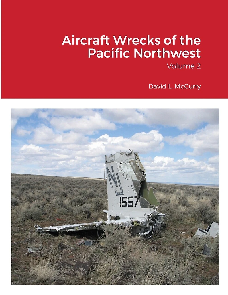 Aircraft Wrecks of the Pacific Northwest: Volume 2