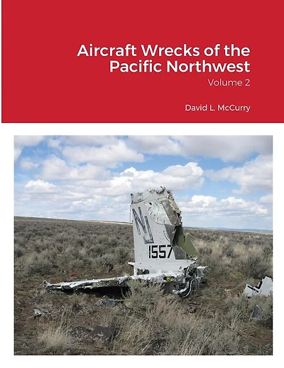 Aircraft Wrecks of the Pacific Northwest: Volume 2