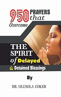 950 Prayers that overcome The Spirit of Delayed and detained Blessings