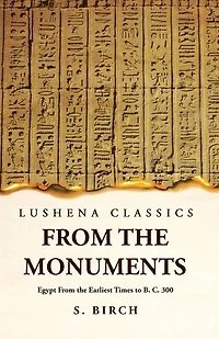 Ancient History From the Monuments Egypt From the Earliest Times to B. C. 300
