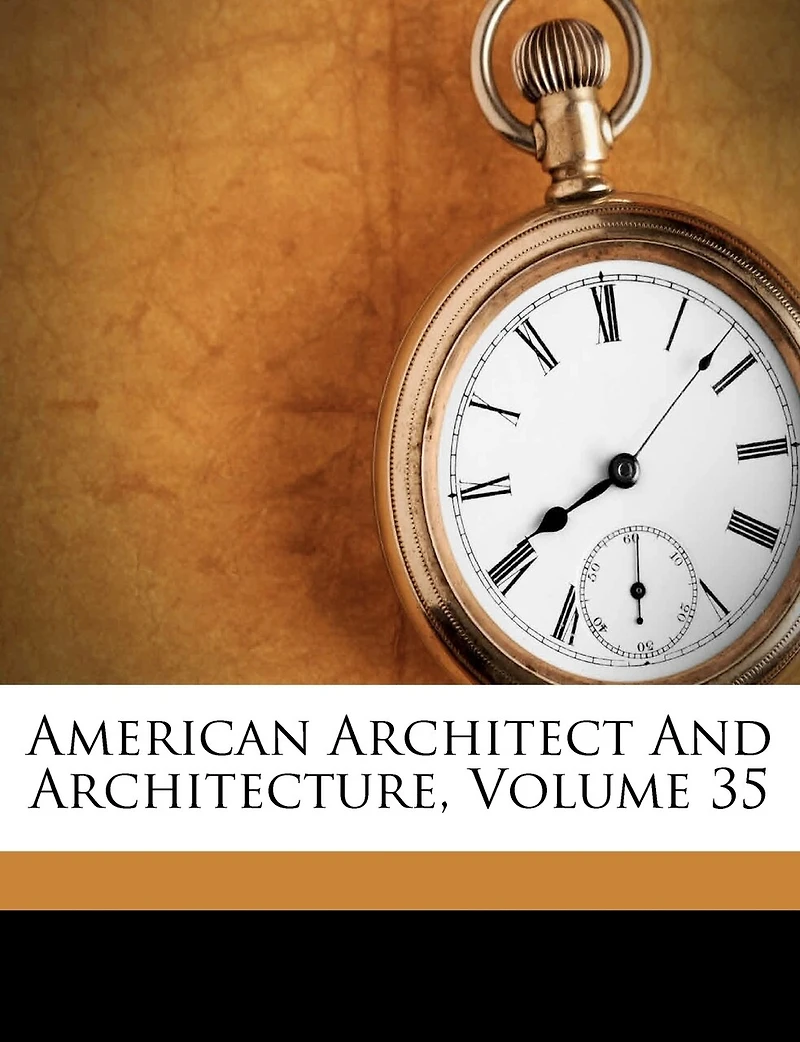 American Architect And Architecture; Volume 35