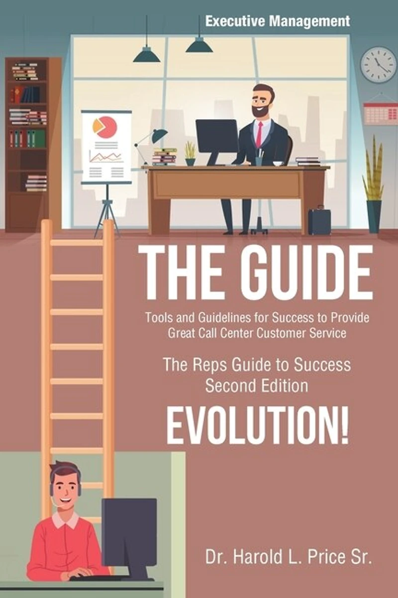 The Guide: Tools and Guidelines for Success to Provide Great Call Center Customer Service: The Reps Guide to Success, Second Edition, Evolution!