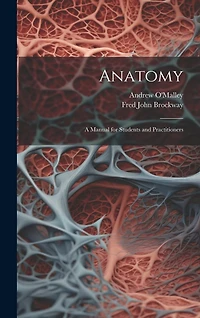 Anatomy: A Manual for Students and Practitioners