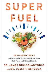 Superfuel: Ketogenic Keys To Unlock The Secrets Of Good Fats, Bad And Great Health