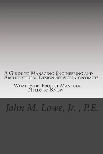 A Guide to Managing Engineering and Architectural Design Services Contracts: What every project manager needs to know