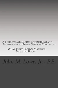 A Guide to Managing Engineering and Architectural Design Services Contracts: What every project manager needs to know