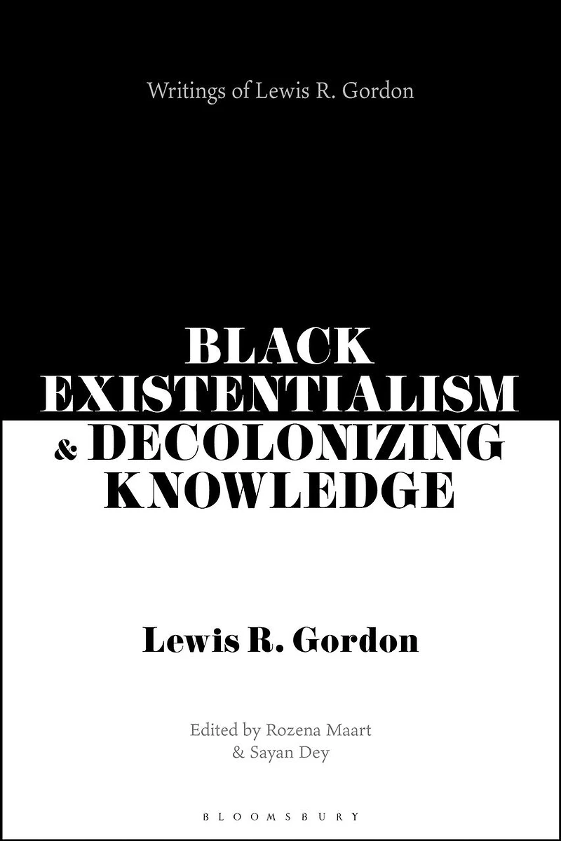 Black Existentialism and Decolonizing Knowledge: Writings of Lewis R. Gordon