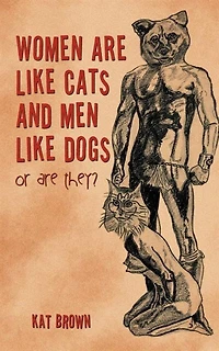 Women Are Like Cats And Men Dogs: Or They?
