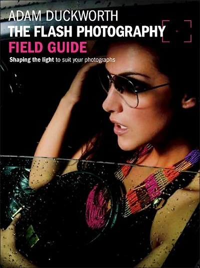 The Flash Photography Field Guide: Shaping the light to suit your photographs