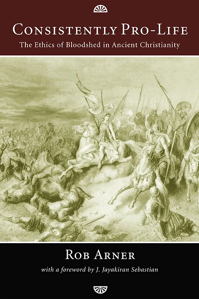 Consistently Pro-Life: The Ethics of Bloodshed Ancient Christianity