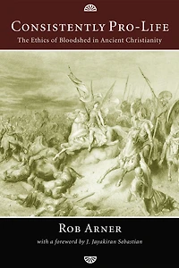 Consistently Pro-Life: The Ethics of Bloodshed Ancient Christianity