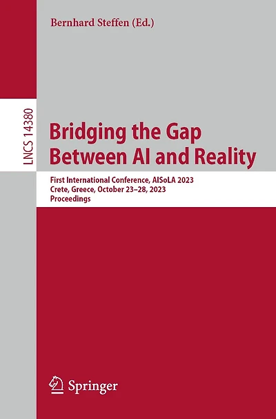 Bridging the Gap Between AI and Reality: First International Conference, AISoLA , Crete, Greece, October 23-28