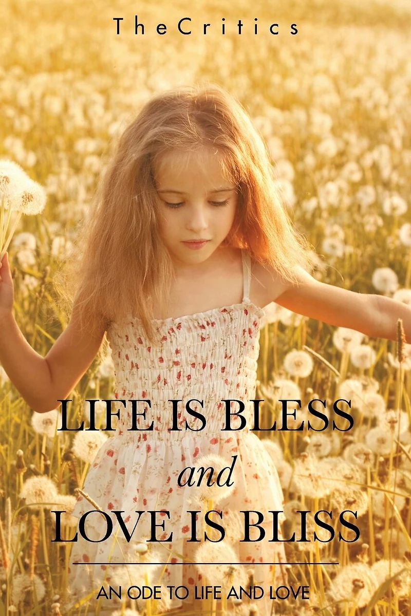 LIFE IS BLESS AND LOVE BLISS: AN ODE TO