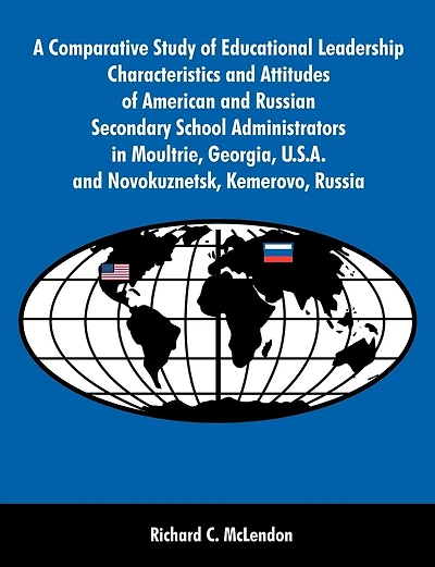A Comparative Study Of Educational Leadership Characteristics And Attitudes Of American And Russian Secondary School Administrators In Moultrie, Georg