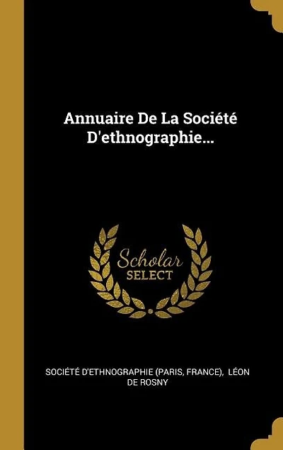 Annuaire De La Société D'ethnographie...