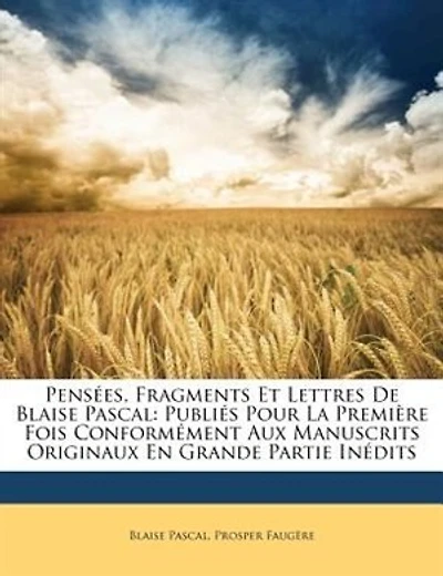 Pensées, Fragments Et Lettres De Blaise Pascal: Publiés Pour La Première Fois Conformément Aux Manuscrits Originaux En Grande Partie Inédits