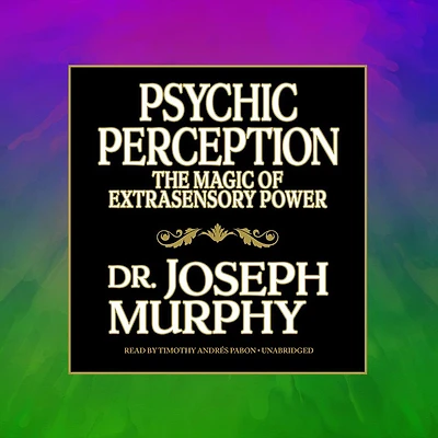 Psychic Perception: The Magic Of Extrasensory Power