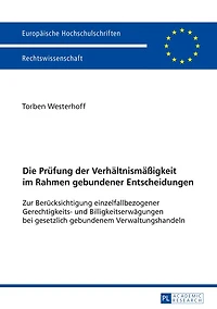Die Pruefung der Verhaeltnismaeßigkeit im Rahmen gebundener Entscheidungen: Zur Beruecksichtigung einzelfallbezogener Gerechtigkeits- und Billigkeitserwaegungen bei gesetzlich gebundenem Verwaltungshandeln