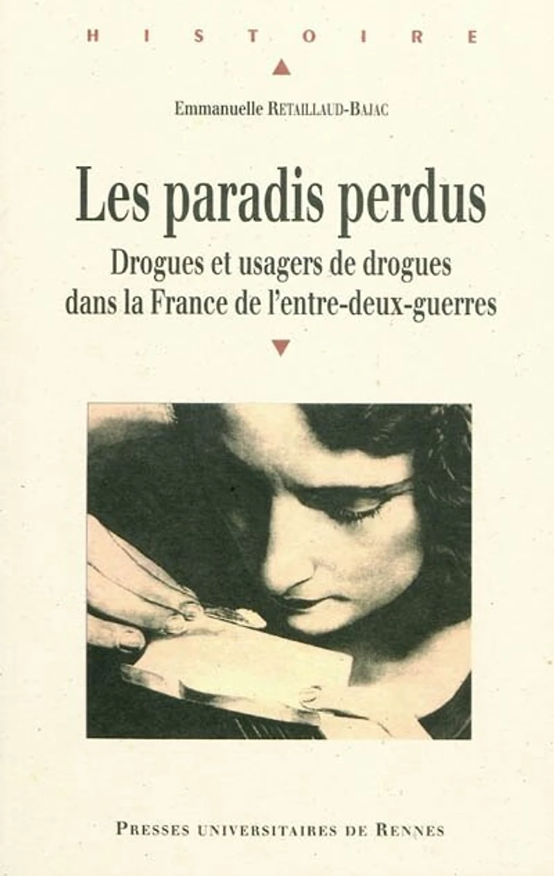 Les paradis perdus: drogues et usagers de dans la France l'entre-deux-guerres