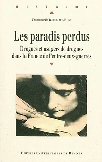 Les paradis perdus: drogues et usagers de dans la France l'entre-deux-guerres
