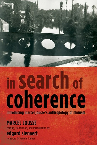 Search of Coherence: Introducing Marcel Jousse's Anthropology Mimism