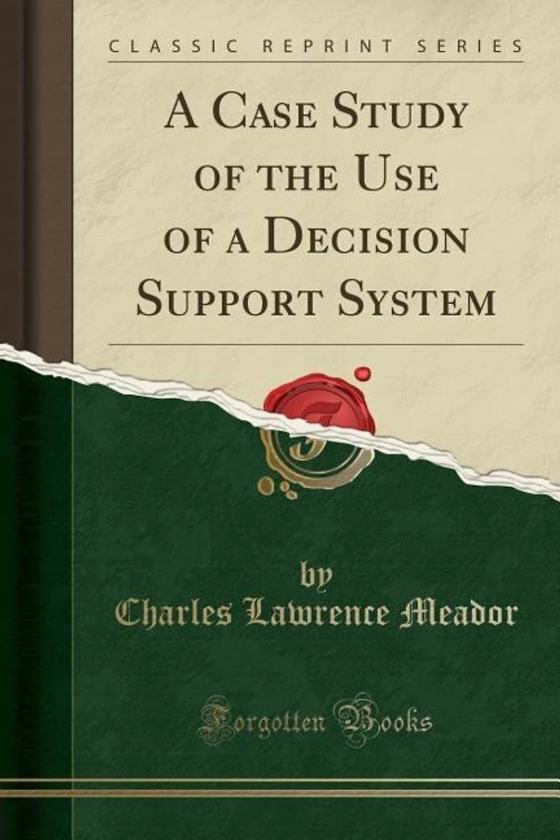 a Case Study of the Use Decision Support System (Classic Reprint)