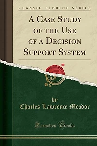 a Case Study of the Use Decision Support System (Classic Reprint)