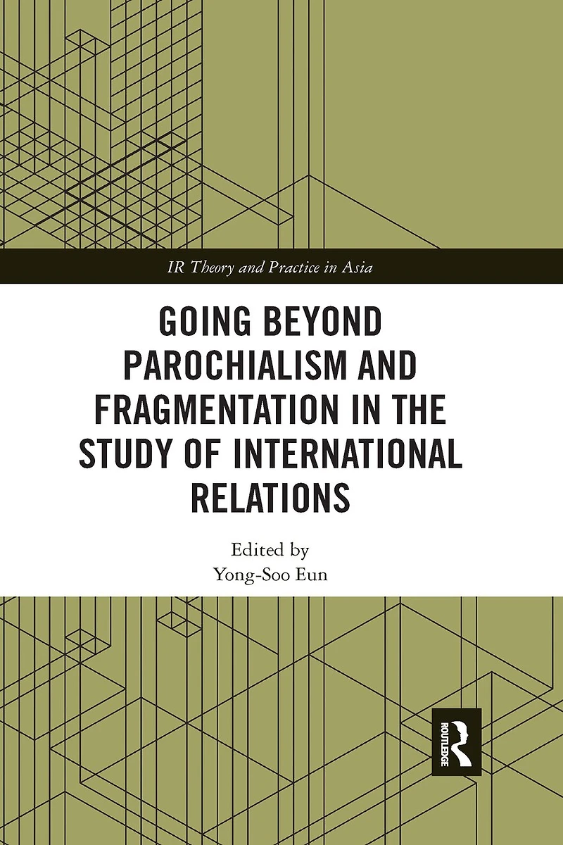 Going Beyond Parochialism And Fragmentation The Study Of International Relations