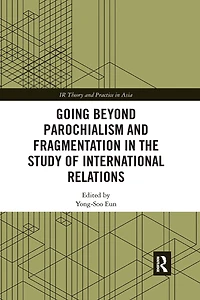 Going Beyond Parochialism And Fragmentation The Study Of International Relations