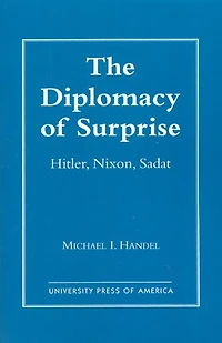 The Diplomacy of Surprise: Hitler, Nixon, Sadat, Harvard Studies International Affairs, Number 44