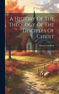 A History Of The Theology Of The Disciples Of Christ