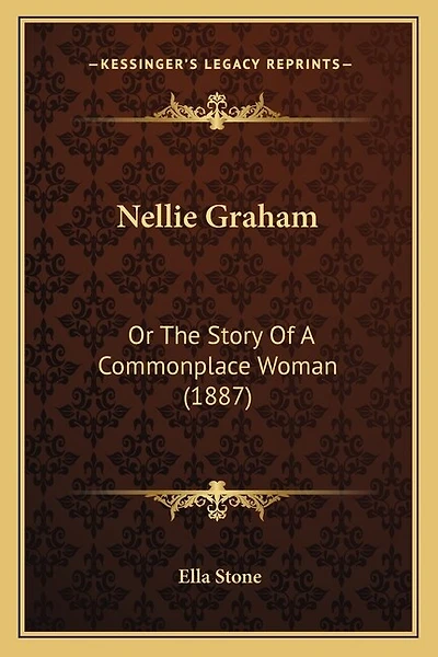 Nellie Graham: Or The Story Of A Commonplace Woman (1887)
