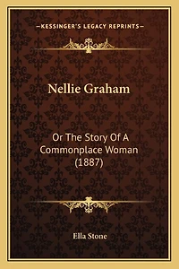 Nellie Graham: Or The Story Of A Commonplace Woman (1887)