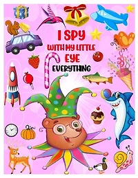 I Spy with My Little Eye Everything: Playing and Learning Alphabet A-Z with Guessing Interactive Pictures. An Amazing Stocking Stuffer Brain Stimulation Ideas for Kids, Toddlers, Preschoolers and Kindergarteners Ages 2-6