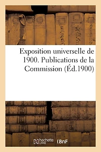 Exposition Universelle de 1900. Publications de la Commission Chargée de Préparer La Participation: Du Ministère Des Colonies. Les Colonies Françaises