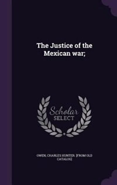 the Justice of Mexican War;