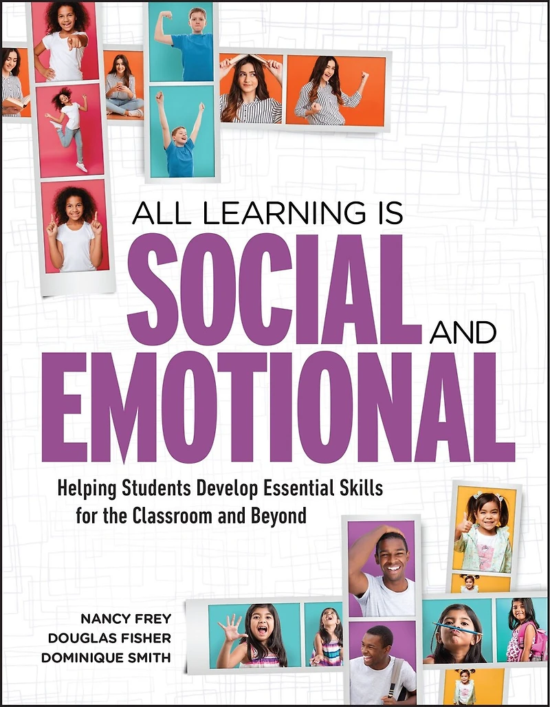 All Learning Is Social and Emotional: Helping Students Develop Essential Skills for the Classroom Beyond
