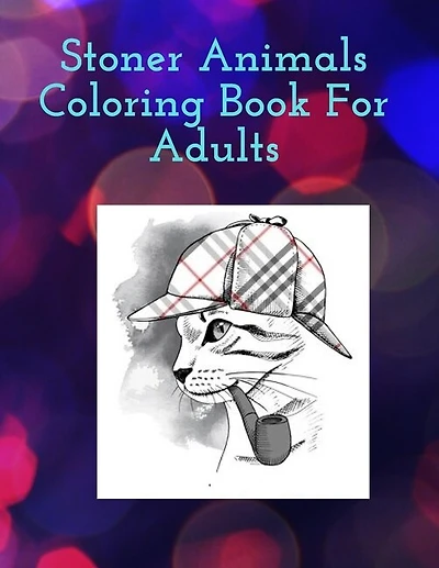 Stoner Animals Coloring Book For Adults: Reduce stress and anxiety by getting lost in the healing world of coloring.