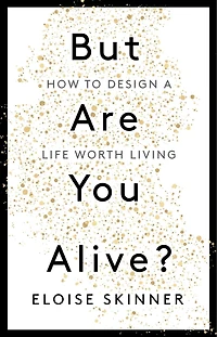 But Are you Alive?: How to Design A Life Worth Living