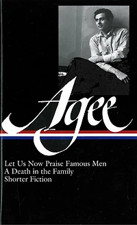 James Agee: Let Us Now Praise Famous Men / A Death in the Family / shorter fiction (LOA #159)