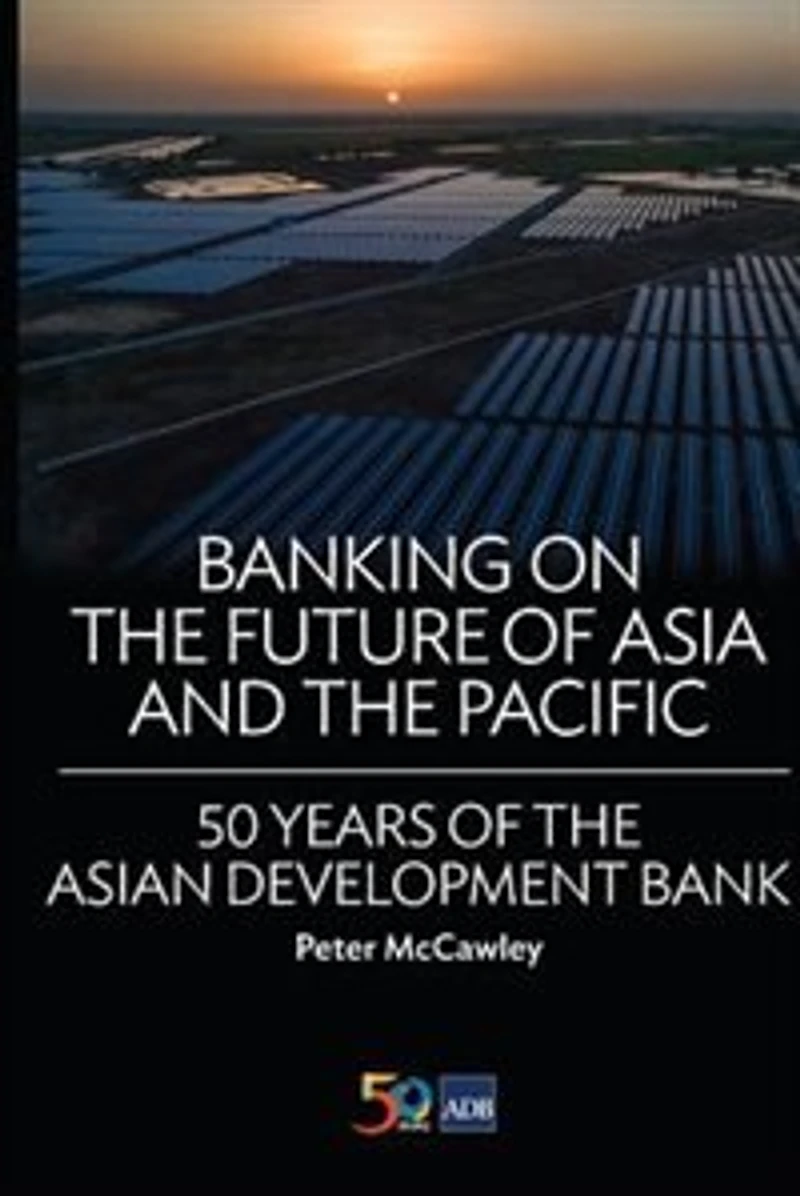 Banking on the Future of Asia and Pacific: 50 Years Asian Development Bank