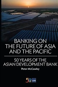 Banking on the Future of Asia and Pacific: 50 Years Asian Development Bank