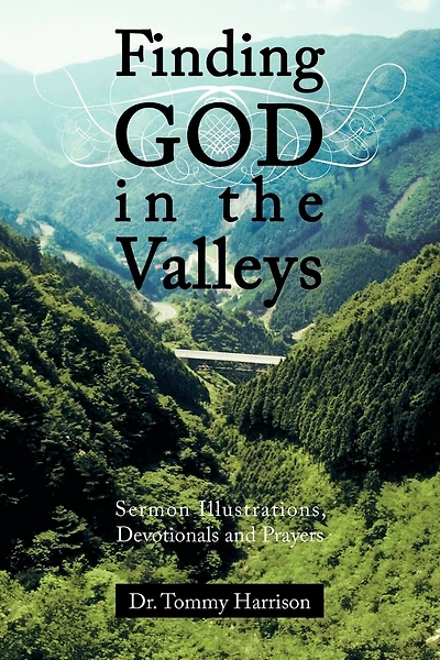 Finding God In The Valleys: Sermon Illustrations, Devotionals And Prayers
