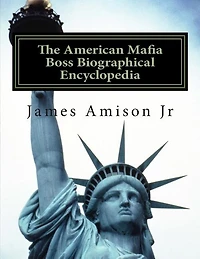 American Mafia Boss Biographical Encyclopedia