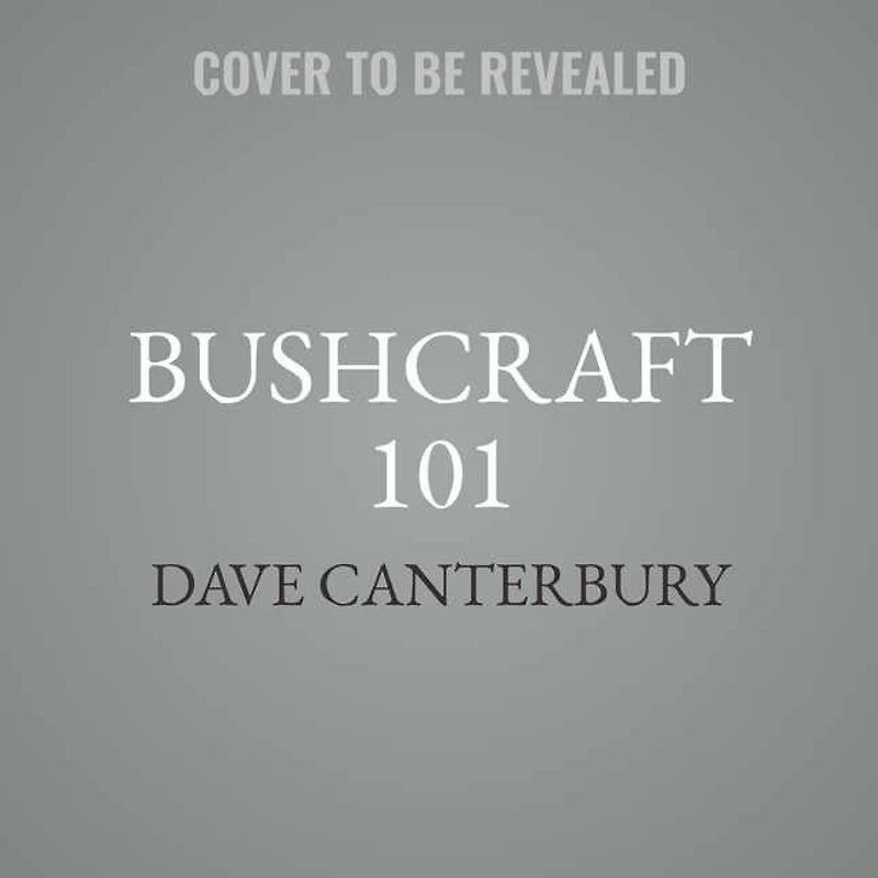 Bushcraft 101: A Field Guide To The Art Of Wilderness Survival