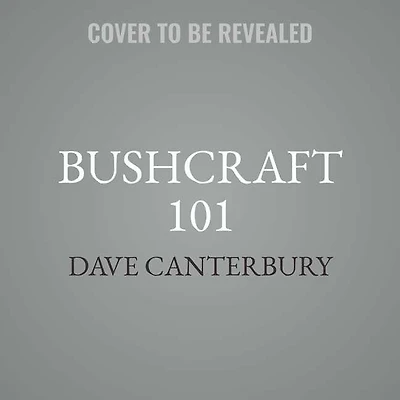 Bushcraft 101: A Field Guide To The Art Of Wilderness Survival